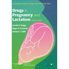 Drugs in Pregnancy And Lactation: A Reference Guide To Fetal and Neonatal Risk