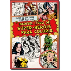 Incrível Livro de Super-herois Para Colorir, O
