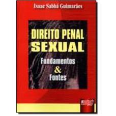 Direito Penal Sexual: Fundamentos, Fontes e Direito Penal Positivo