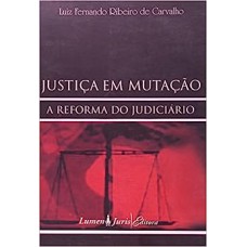 JUSTICA EM MUTACAO - A REFORMA DO JUDICIARIO