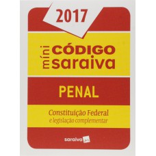 Mini Código Saraiva Penal 2017: Constituição Federal e Legislação Complementar