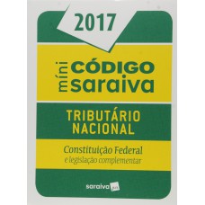 Mini Código Saraiva 2017: Tributário Nacional - Constituição Federal e Legislação Complementar