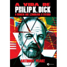 A Vida de Philip K Dick