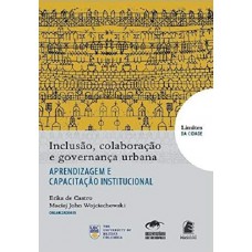Inclusão, Colaboração e Governança Urbana: Aprendizagem e Capacitação Institucional - Coleção Limites da Cidade