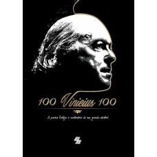 100 Vinicius 100. A Poesia Festeja O Centenario De Seu Grande Mestre