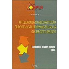 Autobiografias na (Re)Constituiçao de Identidades de Professores de Linguas:O Olhar Critico-Reflexivo- Coleção NPLA -Vol.3