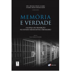 Memória e verdade - a justiça de transição no Estado democrático brasileiro