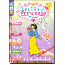 Como Desenhar Princesas: Aprenda Fácil a Desenhar Princesinhas - Coleção Aprenda a Desenhar Passo a Passo