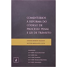 COMENTARIOS A REFORMA DO CODIGO DE PROCESSO PENAL E LEI DE TRANSITO - INCLU