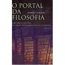 Portal da Filosofia, O: Uma Breve Leitura de Obras Fundamentais da Filosofia - Vol.2