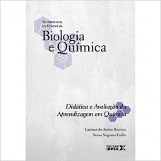Didática e Avaliação da Aprendizagem em Química - Coleção Metodologia do Ensino de Biologia e Química
