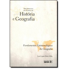 Fundamentos Epistemológicos da Geografia - Coleção Metodologia do Ensino de Historia e Geografia