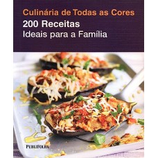 Culinária de Todas as Cores: 200 Receitas Ideais Para a Família