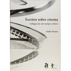 Escritos Sobre Cinema: Trilogia de um Tempo Crítico - 3 Volumes