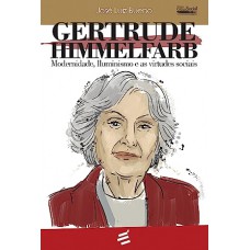 Gerturde Himmelfarb: Modernidade, Iluminismo e as Virtudes Sociais - Coleção Biblioteca Crítica Social