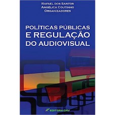 Políticas Públicas e Regulação do Audiovisual