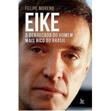 Eike: A Derrocada do Homem Mais Rico do Brasil