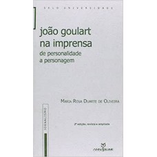 JOAO GOULART NA IMPRENSA - DE PERSONALIDADE A PESONGEM